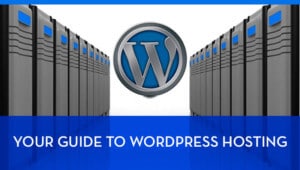 your guide to wordpress hosting
