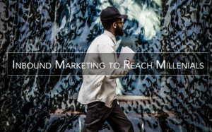 Inbound Marketing to Reach Millenials