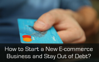 How to Start a New E-commerce Business and Stay Out of Debt?