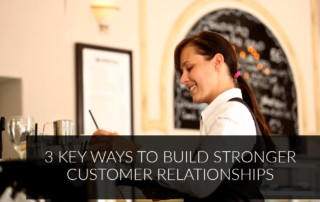 3 Key Ways to Build Stronger Customer Relationships