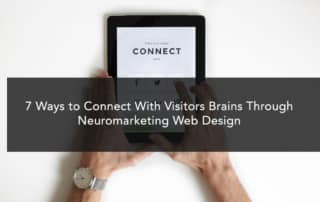 7 Ways to Connect With Visitors Brains Through Neuromarketing Web Design