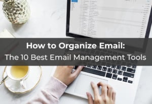 How to Organize Email- The 10 Best Email Management Tools