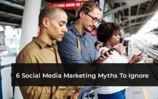 6 Social Media Marketing Myths To Ignore