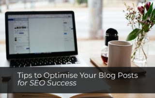 Tips to Optimise Your Blog Posts for SEO Success