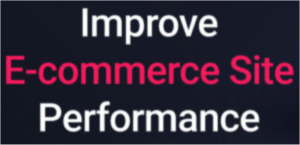 Website Hacks to Improve your Ecommerce Site Performance