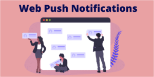 Why Web Push Notifications Should be Considered in 2020 for Businesses Website?