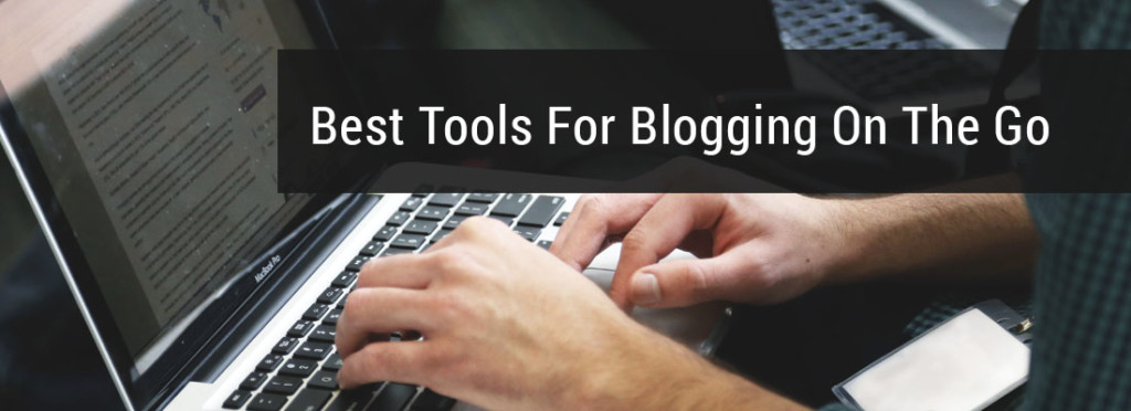 Best Tools For Blogging On The Go