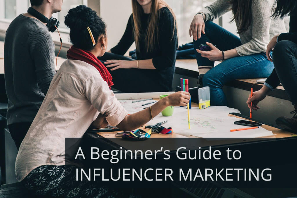 A Beginner’s Guide to Influencer Marketing