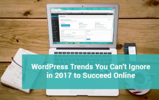 WordPress Trends You Can't Ignore in 2017 to Succeed Online