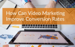 How Can Video Marketing Improve Conversion Rates