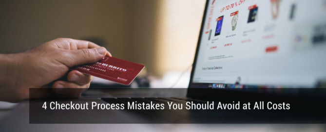 4 Checkout Process Mistakes You Should Avoid at All Costs