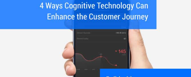 4 Ways Cognitive Technology Can Enhance the Customer Journey