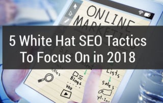 5 White Hat SEO Tactics To Focus On in 2018