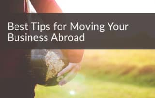 Best Tips for Moving Your Business Abroad