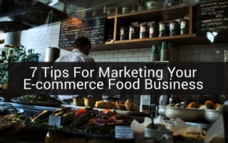 7 Tips For Marketing Your E-commerce Food Business