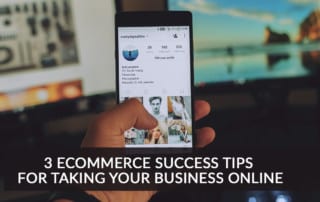 3 eCommerce Success Tips for Taking Your Business Online