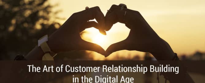 The Art of Customer Relationship Building in the Digital Age