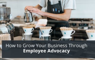 How to Grow Your Business Through Employee Advocacy