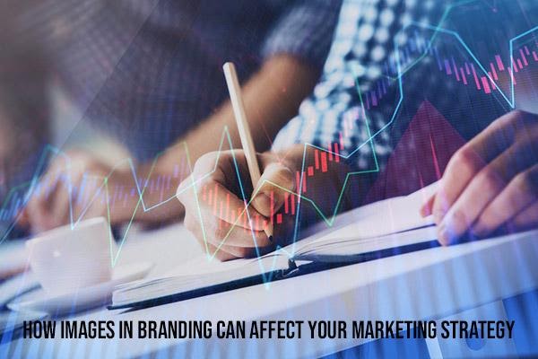 How Images in Branding Can Affect your Marketing Strategy