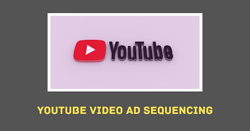 YouTube Video Ad Sequencing